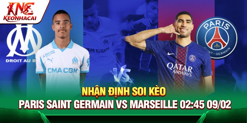 Nhận Định Soi Kèo Paris Saint Germain Vs Marseille 02:45 09/02